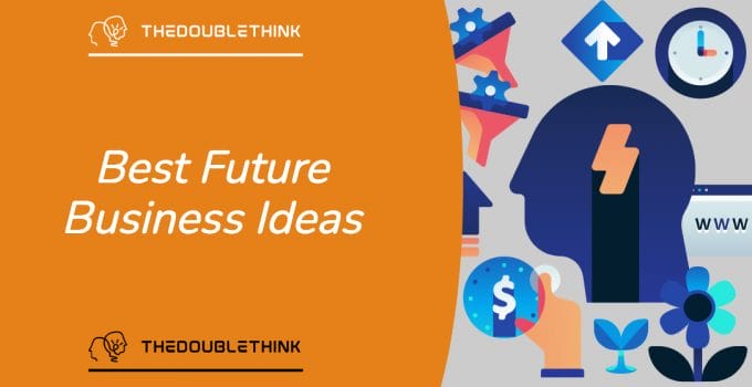 27 Best Future Business Ideas For 2024-2030…And Beyond!