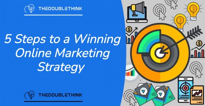 5 Simple Steps To A Winning Online Marketing Strategy
