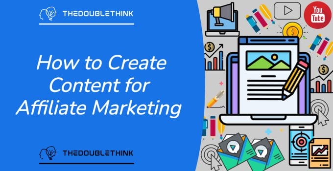 How To Create Content For Affiliate Marketing