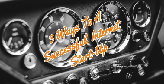 3 Ways To A Successful Online Startup – When Everyone Else Is Giving Up
