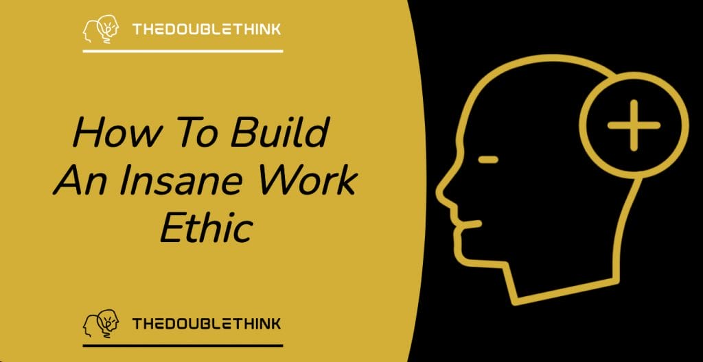 how to build an insane work ethic