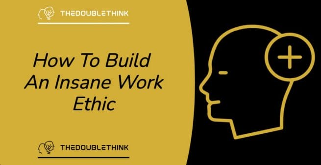 how to build an insane work ethic