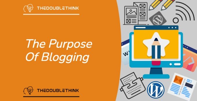 The Purpose Of Blogging & 5 Powerful Reasons To Love It!