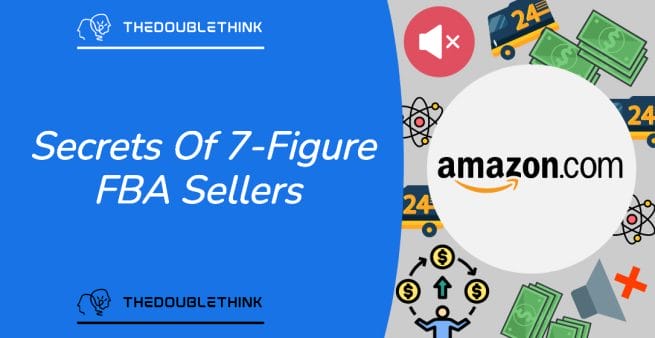 secrets of 7-figure amazon fba sellers
